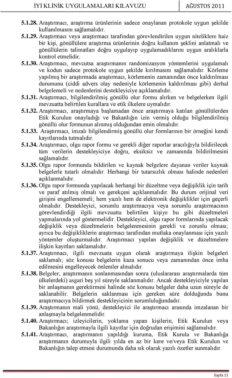 uygulamadıklarını uygun aralıklarla kontrol etmelidir. 5.1.30.