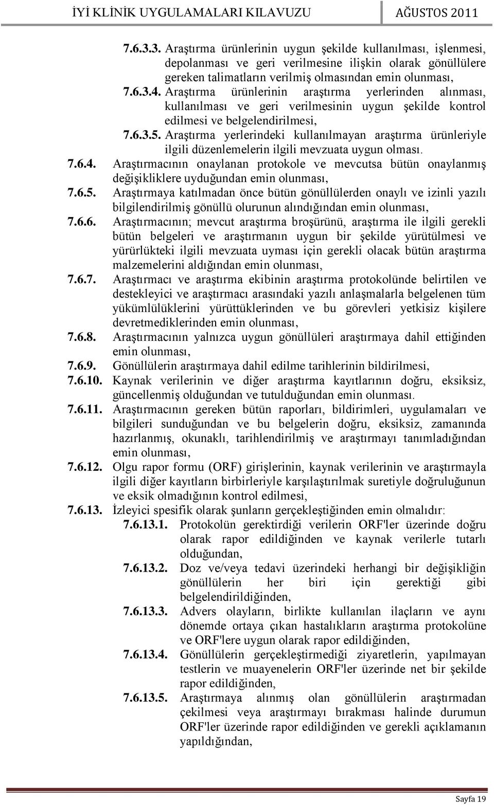 Araştırma yerlerindeki kullanılmayan araştırma ürünleriyle ilgili düzenlemelerin ilgili mevzuata uygun olması. 7.6.4.