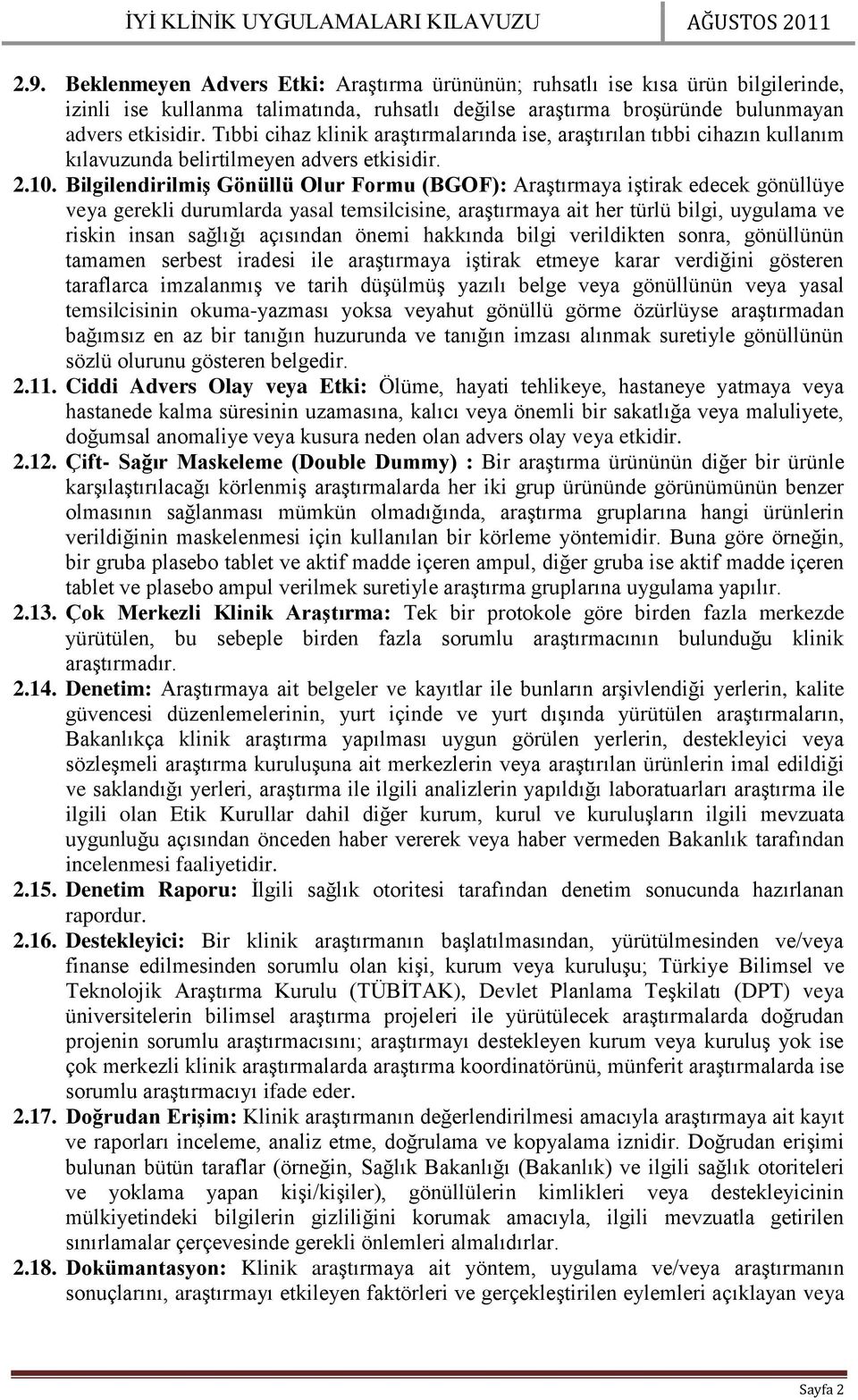 BilgilendirilmiĢ Gönüllü Olur Formu (BGOF): Araştırmaya iştirak edecek gönüllüye veya gerekli durumlarda yasal temsilcisine, araştırmaya ait her türlü bilgi, uygulama ve riskin insan sağlığı