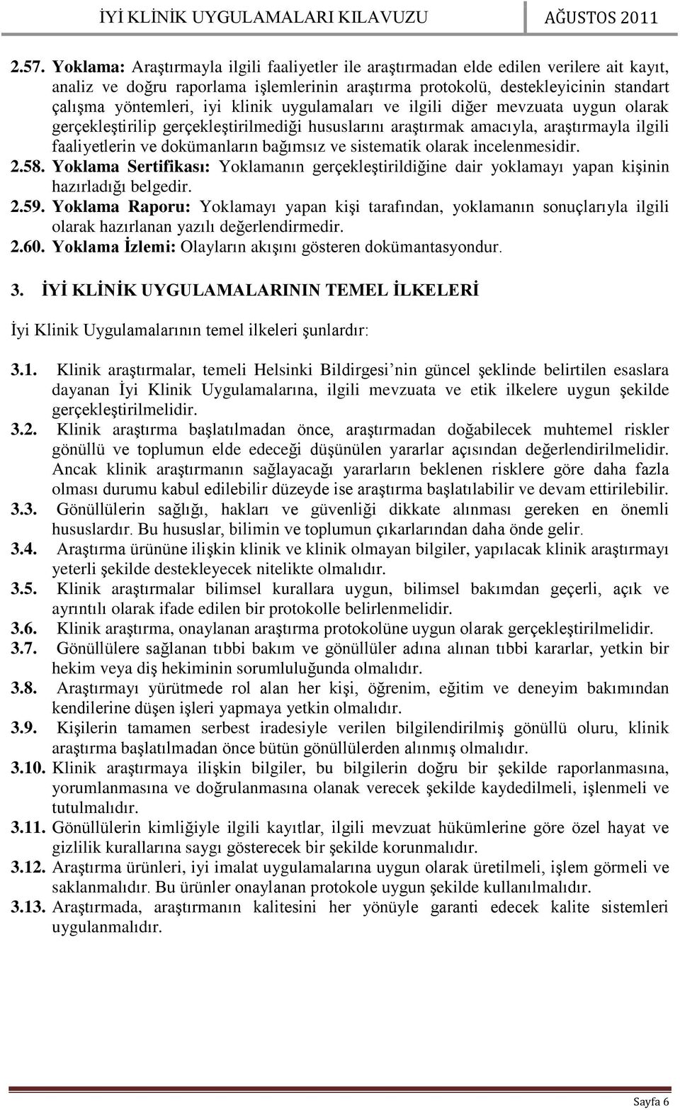 bağımsız ve sistematik olarak incelenmesidir. 2.58. Yoklama Sertifikası: Yoklamanın gerçekleştirildiğine dair yoklamayı yapan kişinin hazırladığı belgedir. 2.59.