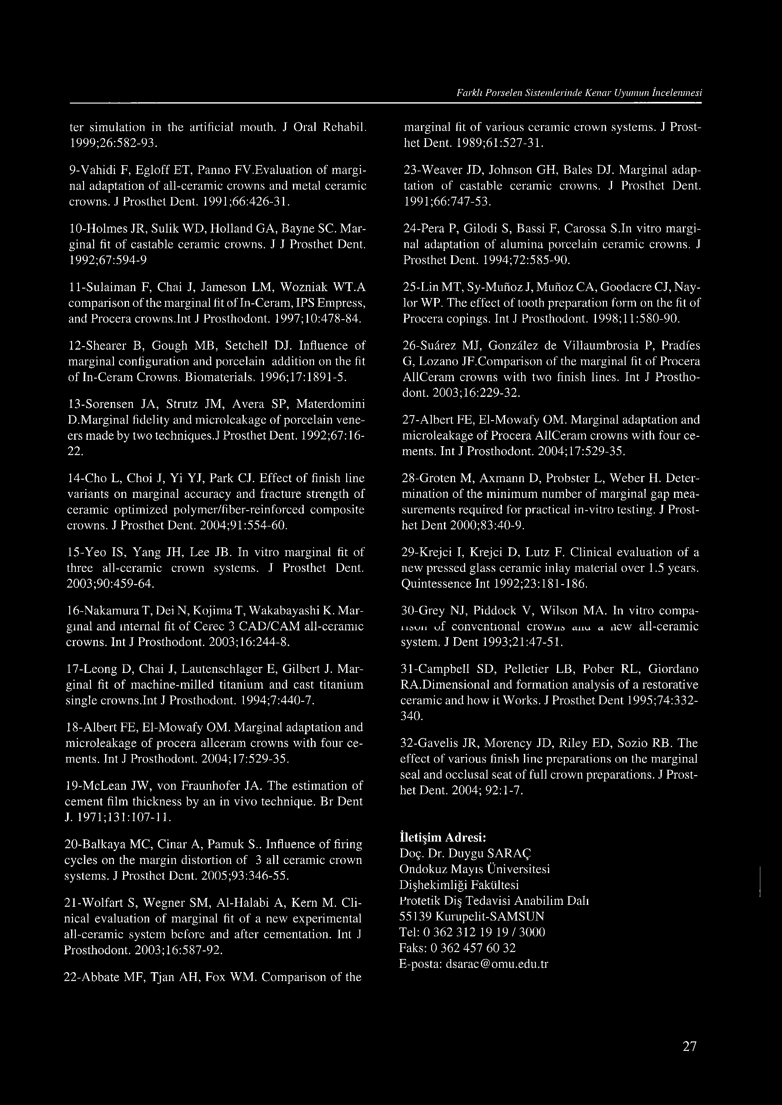 Farklı Porselen Sistemlerinde Kenar Uyumun İncelenmesi ter simulation in the artificial mouth. J Oral Rehabil. 1999;26:582-93. 9- Vahidi F, Egloff ET, Panno FV.