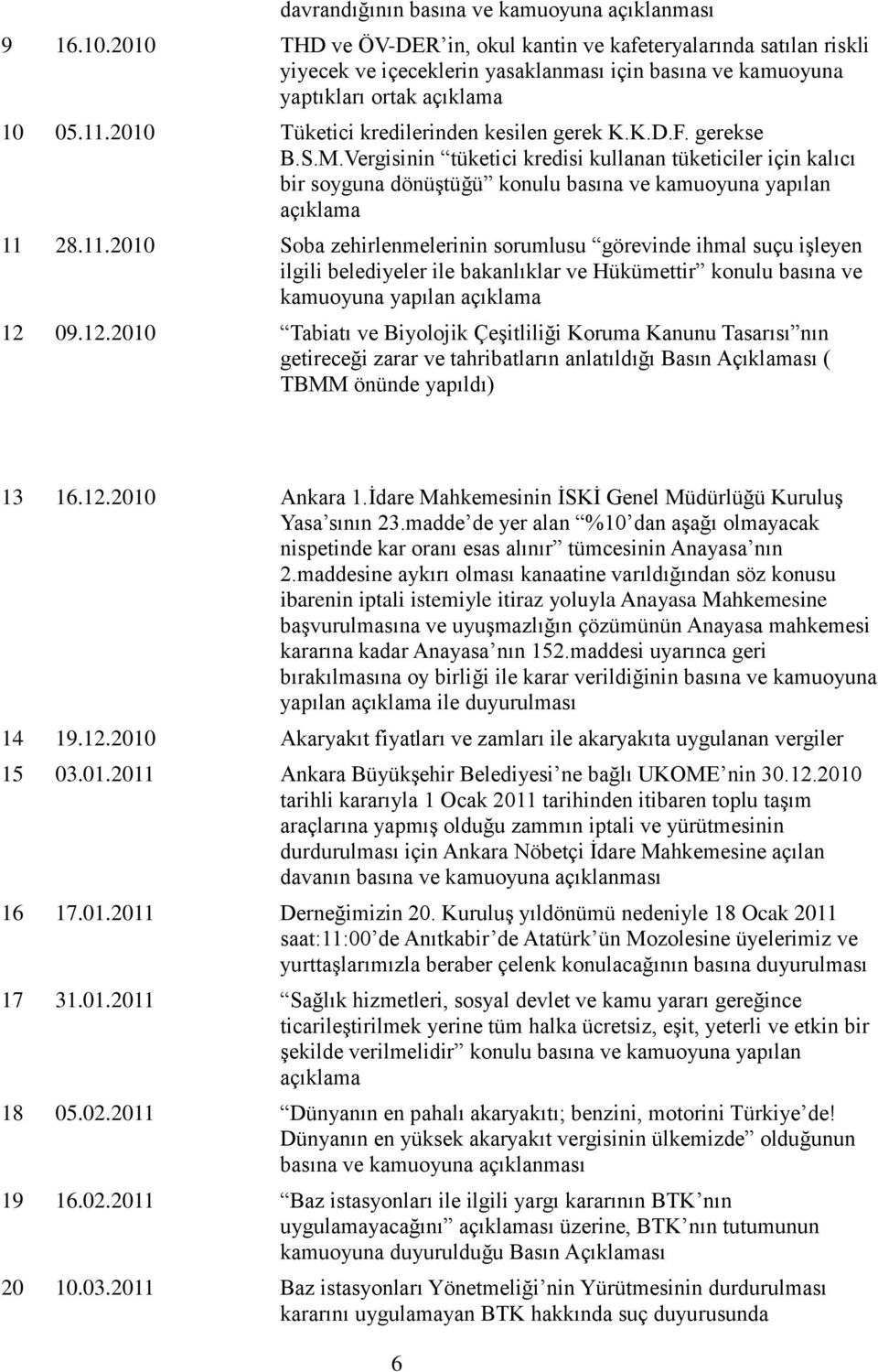 2010 Tüketici kredilerinden kesilen gerek K.K.D.F. gerekse B.S.M.Vergisinin tüketici kredisi kullanan tüketiciler için kalıcı bir soyguna dönüģtüğü konulu basına ve kamuoyuna yapılan açıklama 11 28.