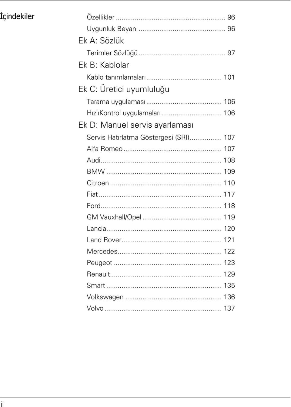 .. 106 Ek D: Manuel servis ayarlaması Servis Hatırlatma Göstergesi (SRI)... 107 Alfa Romeo... 107 Audi... 108 BMW... 109 Citroen.