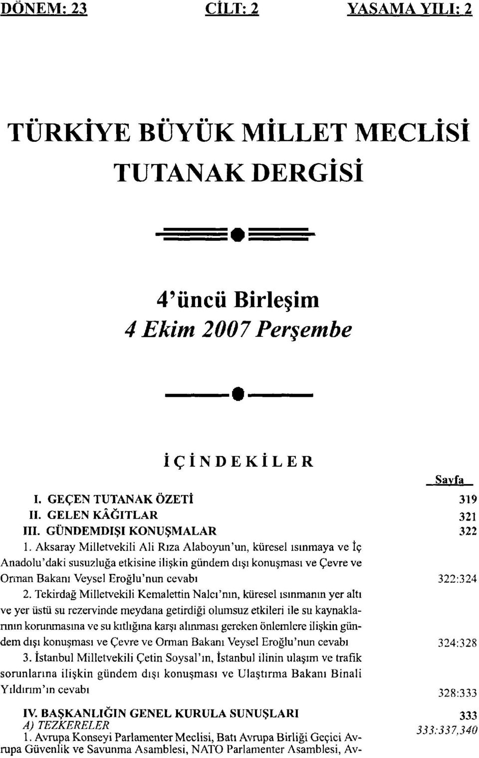 Aksaray Milletvekili Ali Rıza Alaboyun'un, küresel ısınmaya ve İç Anadolu'daki susuzluğa etkisine ilişkin gündem dışı konuşması ve Çevre ve Orman Bakanı Veysel Eroğlu'nun cevabı 322:324 2.