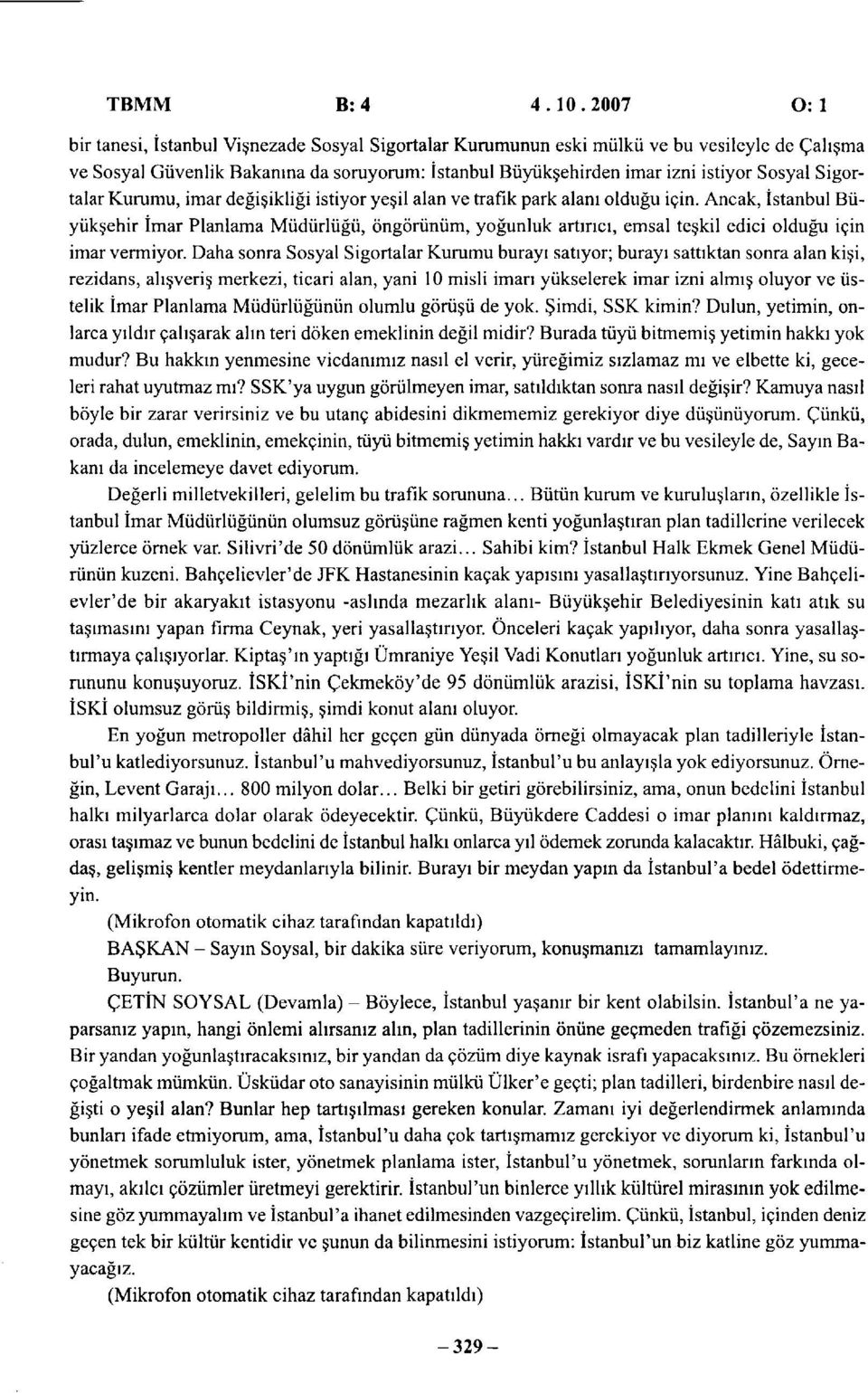 imar değişikliği istiyor yeşil alan ve trafik park alanı olduğu için. Ancak, Büyükşehir İmar Planlama Müdürlüğü, öngörünüm, yoğunluk artırıcı, emsal teşkil edici olduğu için imar vermiyor.