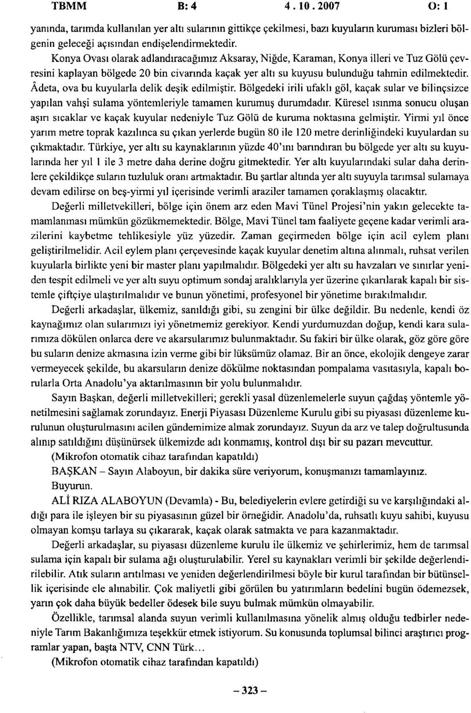 Âdeta, ova bu kuyularla delik deşik edilmiştir. Bölgedeki irili ufaklı göl, kaçak sular ve bilinçsizce yapılan vahşi sulama yöntemleriyle tamamen kurumuş durumdadır.