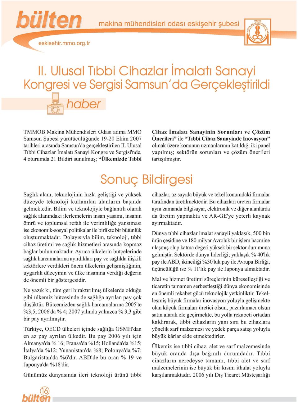 Ulusal Tıbbi Cihazlar İmalatı Sanayi Kongre ve Sergisi'nde, 4 oturumda 21 Bildiri sunulmuş; Ülkemizde T bbi Cihaz malat Sanayinin Sorunlar ve Çözüm Önerileri ile T bbi Cihaz Sanayinde novasyon olmak