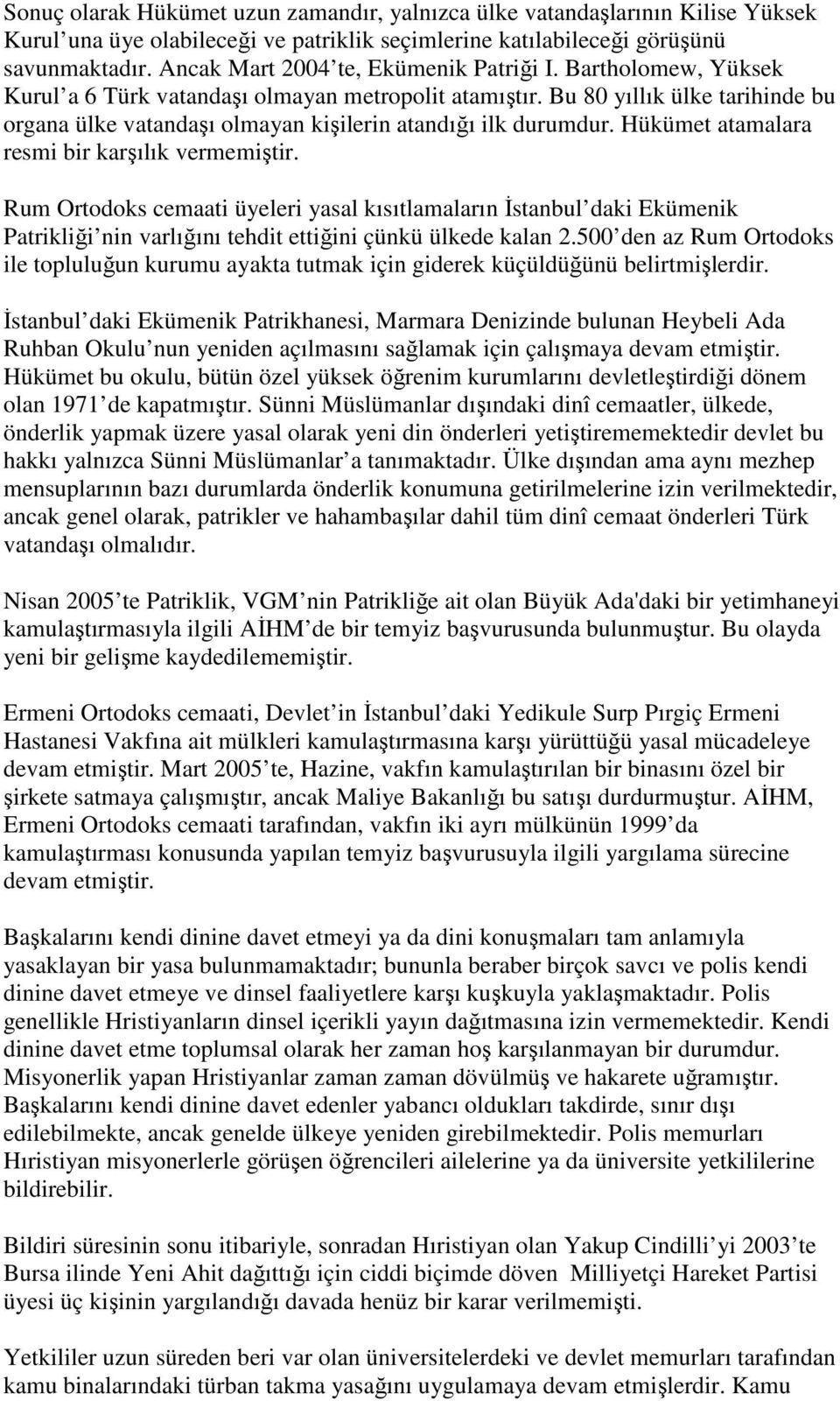 Bu 80 yıllık ülke tarihinde bu organa ülke vatandaşı olmayan kişilerin atandığı ilk durumdur. Hükümet atamalara resmi bir karşılık vermemiştir.