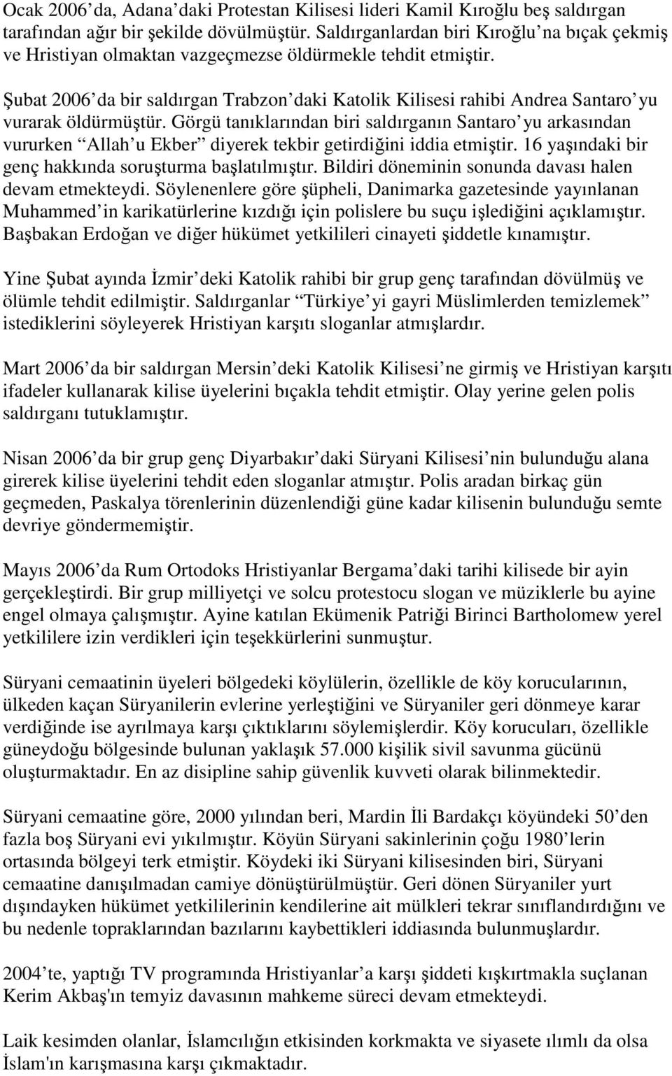 Şubat 2006 da bir saldırgan Trabzon daki Katolik Kilisesi rahibi Andrea Santaro yu vurarak öldürmüştür.