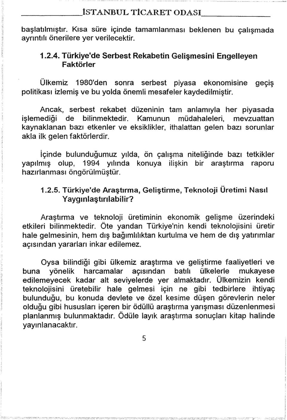 Ancak, serbest rekabet düzeninin tam anlamıyla her piyasada işlemediği de bilinmektedir.