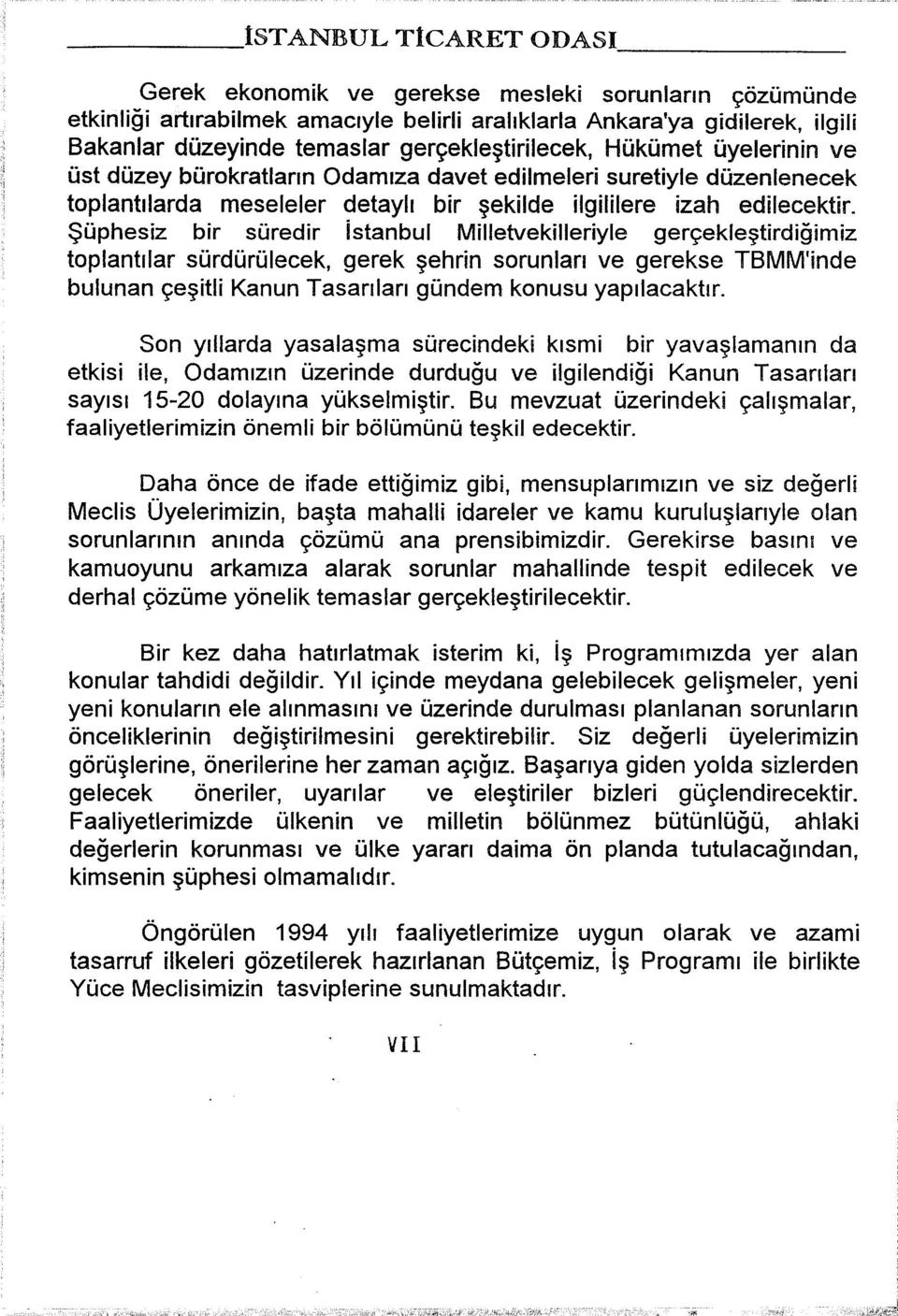 üyelerinin ve üst düzey bürokratların Odamıza davet edilmeleri suretiyle düzenlenecek toplantılarda meseleler detaylı bir şekilde ilgililere izah edilecektir.