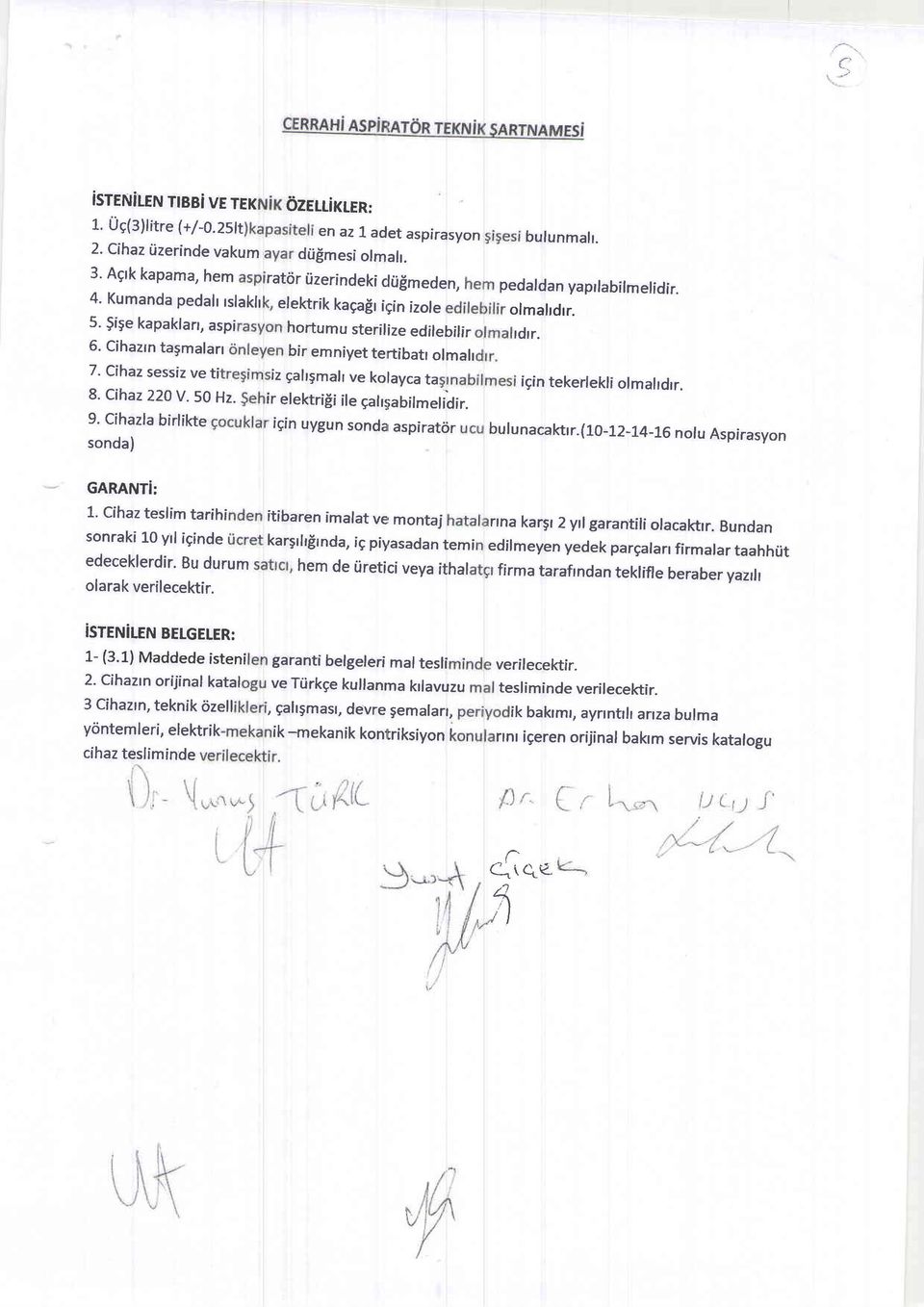 hortumu sterilize edilebitir ldrr. bir emniyet tentibatr olmalr iz gallgmall ve kolayca ta ir elektrigi ile 9ah:;abilmelidir. igin tekerlekli olmahdrr. igin uygun sondar aspirator buf unacaktr.