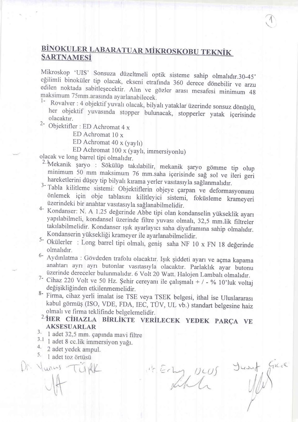 bilyah yataklar iizerinde sonsuz d6niiglii, rulunacak, stopperler yatak igerisinde 2- Objektifler : ED,\chro mat 4 x ED Achromat l0 x ED Achromat 40 x (yayh) ED Achromat 100 >r (yayh, immersiyonlu)