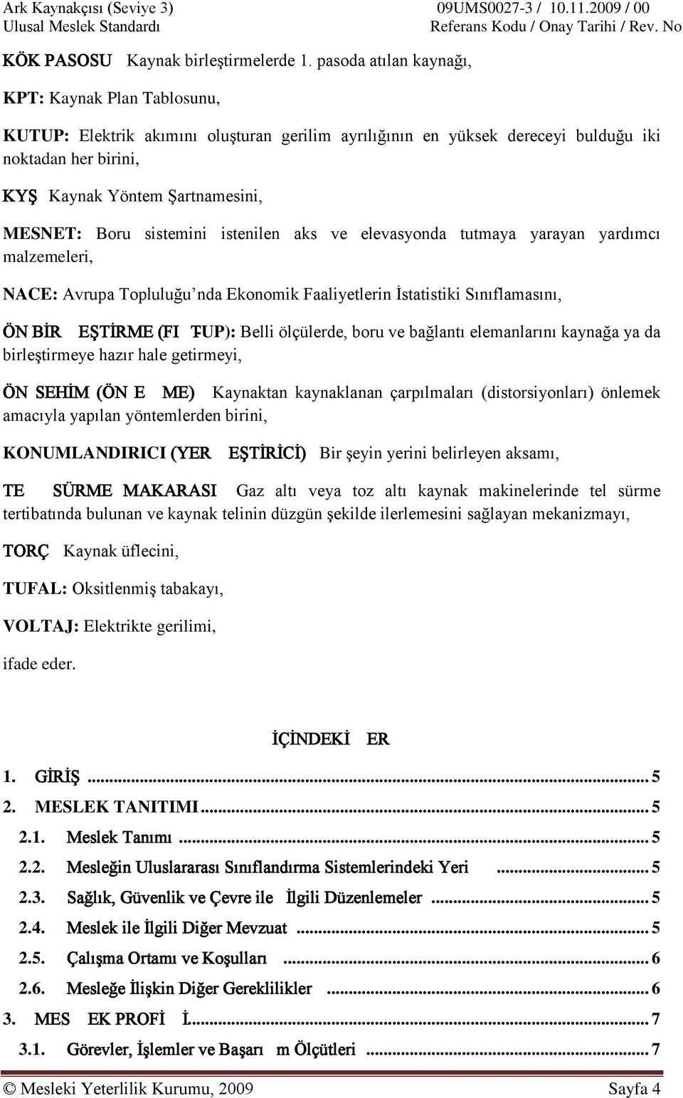 Boru sistemini istenilen aks ve elevasyonda tutmaya yarayan yardımcı malzemeleri, NACE: Avrupa Topluluğu nda Ekonomik Faaliyetlerin İstatistiki Sınıflamasını, ÖN BİRLEŞTİRME (FIT-UP): Belli