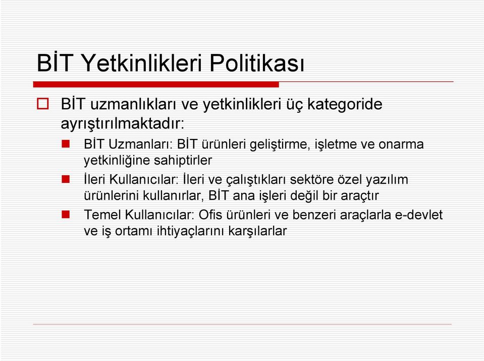 İleri ve çalıştıkları sektöre özel yazılım ürünlerini kullanırlar, BİT ana işleri değil bir araçtır