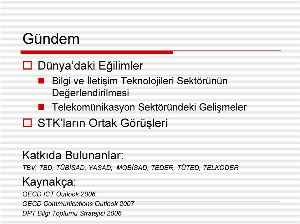 Görüşleri Katkıda Bulunanlar: TBV, TBD, TÜBİSAD, YASAD, MOBİSAD, TEDER, TÜTED,