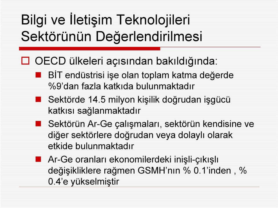 5 milyon kişilik doğrudan işgücü katkısı sağlanmaktadır Sektörün Ar-Ge çalışmaları, sektörün kendisine ve diğer