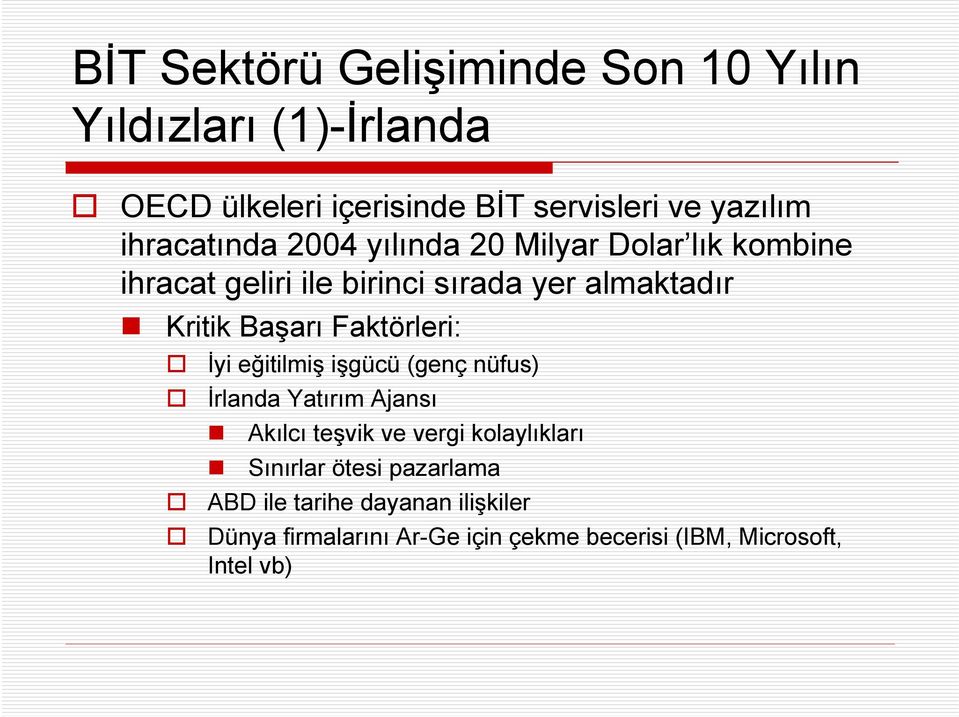 Başarı Faktörleri: İyi eğitilmiş işgücü (genç nüfus) İrlanda Yatırım Ajansı Akılcı teşvik ve vergi kolaylıkları