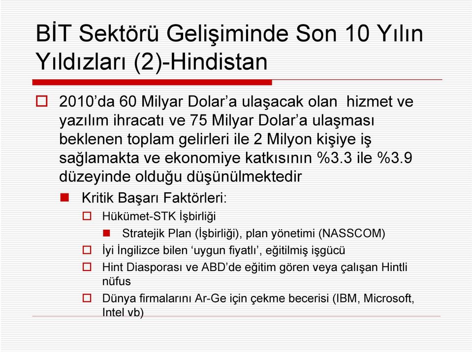 9 düzeyinde olduğu düşünülmektedir Kritik Başarı Faktörleri: Hükümet-STK İşbirliği Stratejik Plan (İşbirliği), plan yönetimi (NASSCOM) İyi