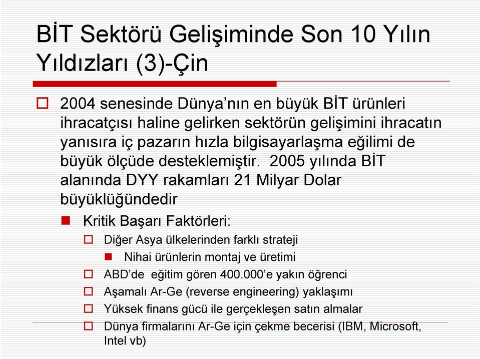 2005 yılında BİT alanında DYY rakamları 21 Milyar Dolar büyüklüğündedir Kritik Başarı Faktörleri: Diğer Asya ülkelerinden farklı strateji Nihai ürünlerin