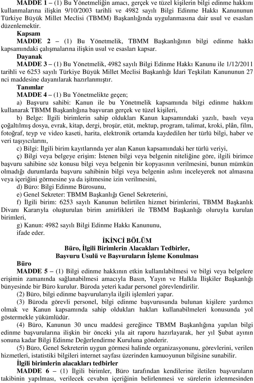 Kapsam MADDE 2 (1) Bu Yönetmelik, TBMM BaĢkanlığının bilgi edinme hakkı kapsamındaki çalıģmalarına iliģkin usul ve esasları kapsar.