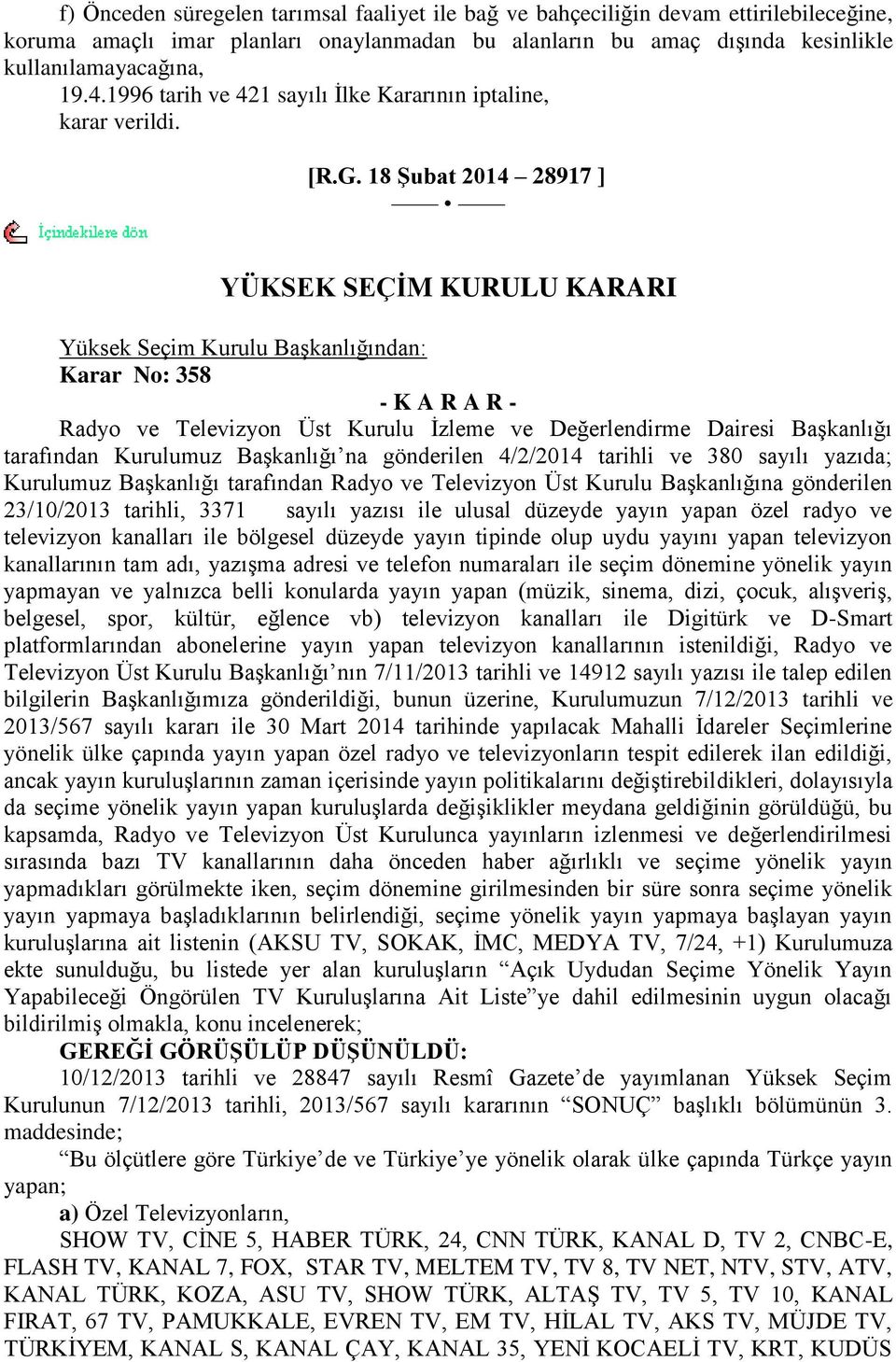 18 ġubat 2014 28917 ] YÜKSEK SEÇĠM KURULU KARARI Yüksek Seçim Kurulu BaĢkanlığından: Karar No: 358 - K A R A R - Radyo ve Televizyon Üst Kurulu Ġzleme ve Değerlendirme Dairesi BaĢkanlığı tarafından