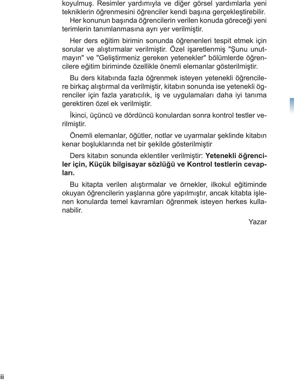 Her ders e itim birimin sonunda ö renenleri tespit etmek için sorular ve alı tırmalar verilmi tir.