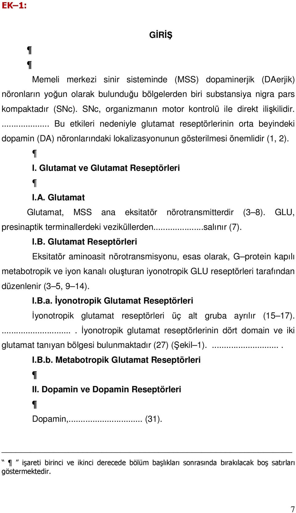 Glutamat ve Glutamat Reseptörleri I.A. Glutamat Glutamat, MSS ana eksitatör nörotransmitterdir (3 8). GLU, presinaptik terminallerdeki veziküllerden...salınır (7). I.B.