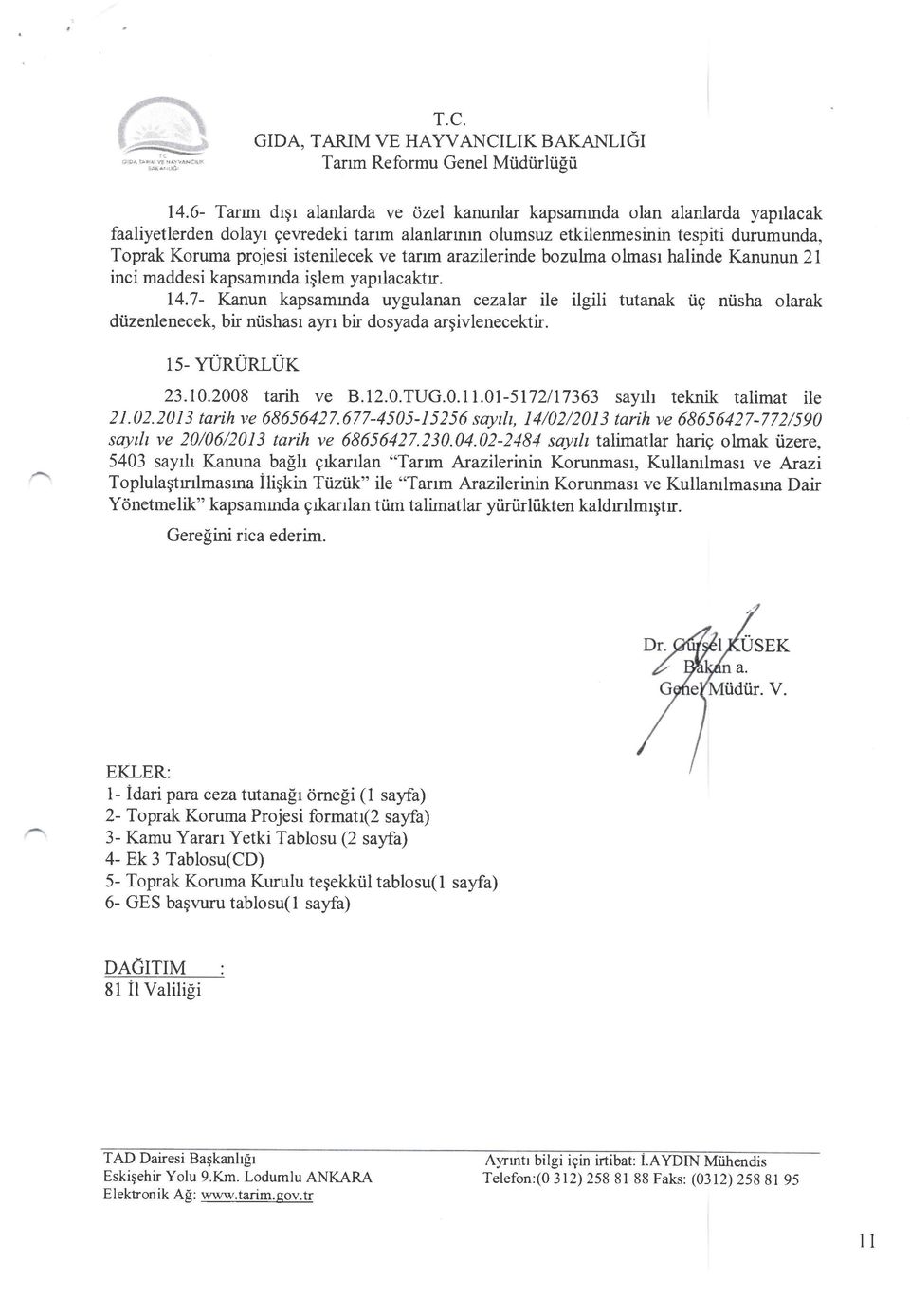 hlinde Knunun 21 inci mddesi kpsmmd iglem yprlcktr. 14.7- Knun kpsmrnd uygulnn cezlr ile ilgili tutnk tig niish lrk diizenlenecek, bir ntishsr yn bir dsyd rgivlenecektir. 15- URUnTUT 23.10.