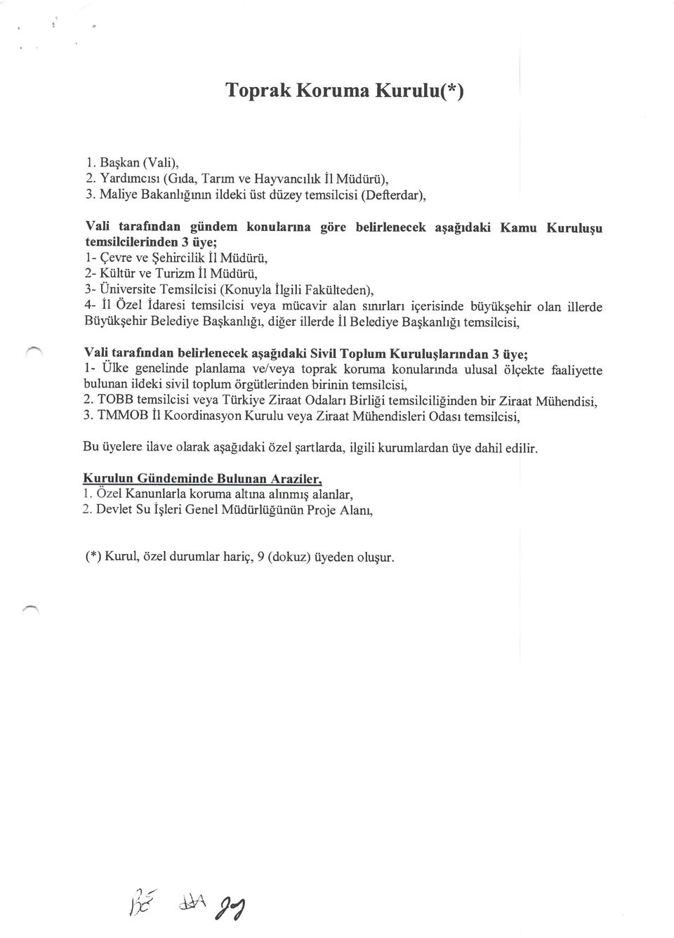 Turizm il Mtidtirti, 3- Universite Temsilcisi (Knuyl itgili fniteden), 4- ll zel idresi temsilcisi vey mricvir ln surrln igerisinde btiyiikgehir ln illerde Btiytikgehir Belediye Bgknhgr, di[er