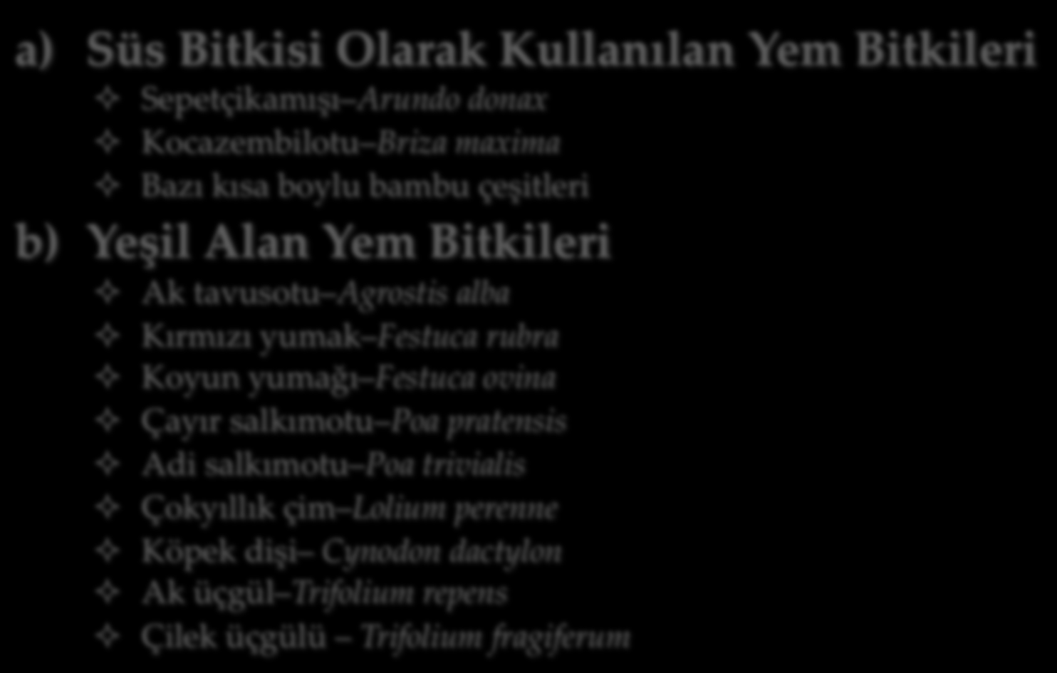 Yeşil alan bitkisi yönünden sınıflandırma a) Süs Bitkisi Olarak Kullanılan Yem Bitkileri ² Sepetçikamışı Arundo donax ² Kocazembilotu Briza maxima ² Bazı kısa boylu bambu çeşitleri b) Yeşil Alan Yem