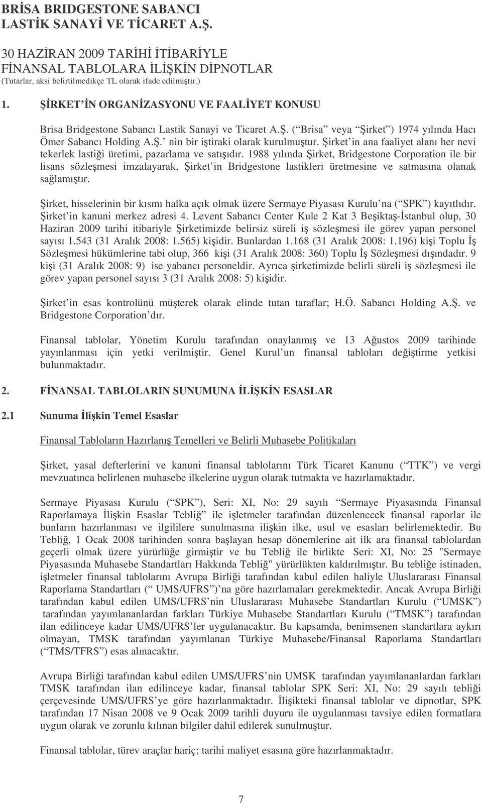 1988 yılında irket, Bridgestone Corporation ile bir lisans sözlemesi imzalayarak, irket in Bridgestone lastikleri üretmesine ve satmasına olanak salamıtır.