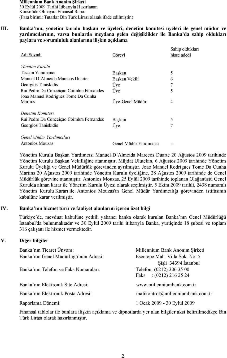 Rui Pedro Da Conceiçao Coimbra Fernandes Üye 5 Joao Manuel Rodrigues Tome Da Cunha Martins Üye-Genel Müdür 4 Denetim Komitesi Rui Pedro Da Conceiçao Coimbra Fernandes Başkan 5 Georgios Taniskidis Üye