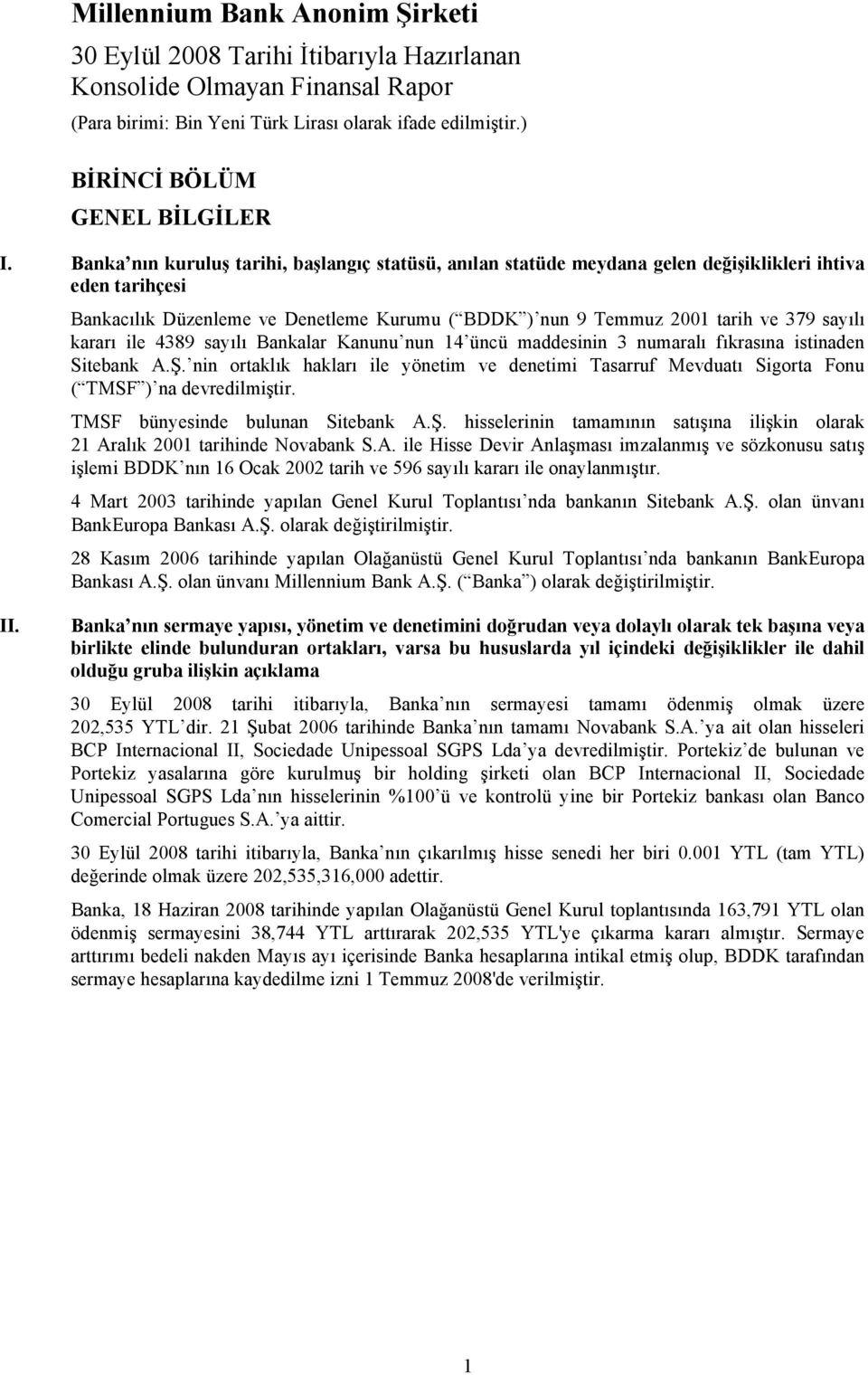 kararı ile 4389 sayılı Bankalar Kanunu nun 14 üncü maddesinin 3 numaralı fıkrasına istinaden Sitebank A.Ş.