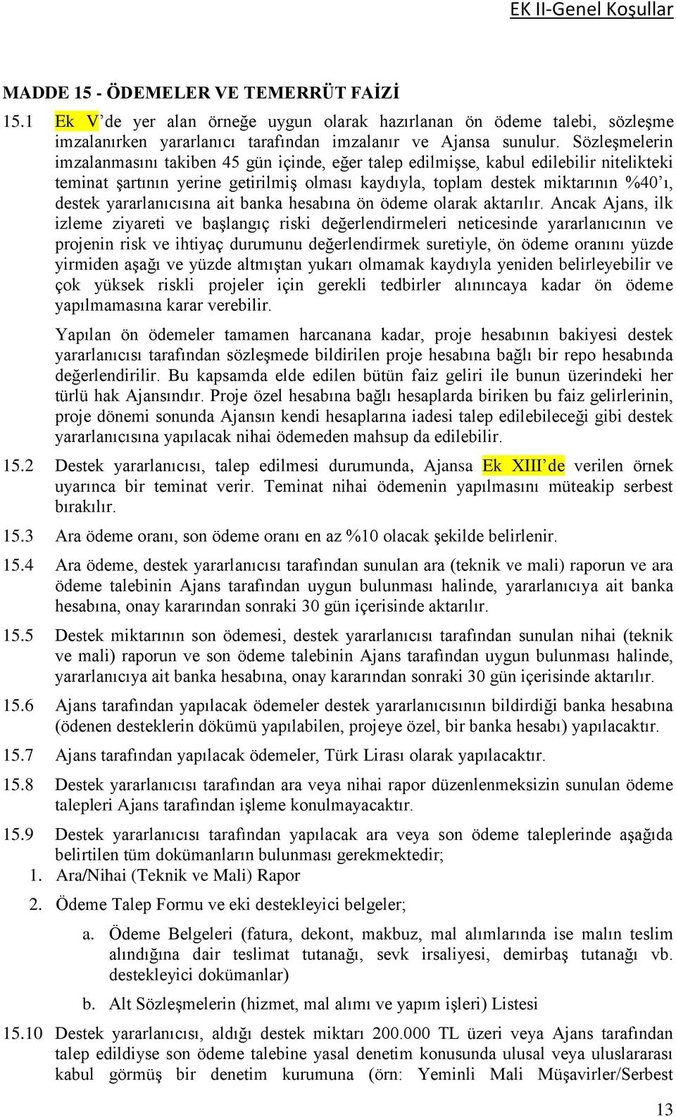 yararlanıcısına ait banka hesabına ön ödeme olarak aktarılır.