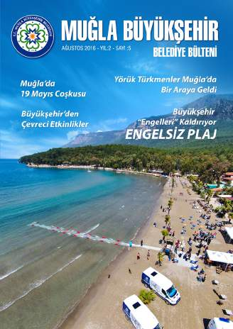 Yıl:2 Sayı:5 Sevgi, Hoşgörü, Güleryüzle Hizmet... Sevgi, Hoşgörü, Güleryüzlü Hizmet... İmtiyaz Sahibi: MUĞLA BÜYÜKŞEHİR BELEDİYESİ ADINA Dr.