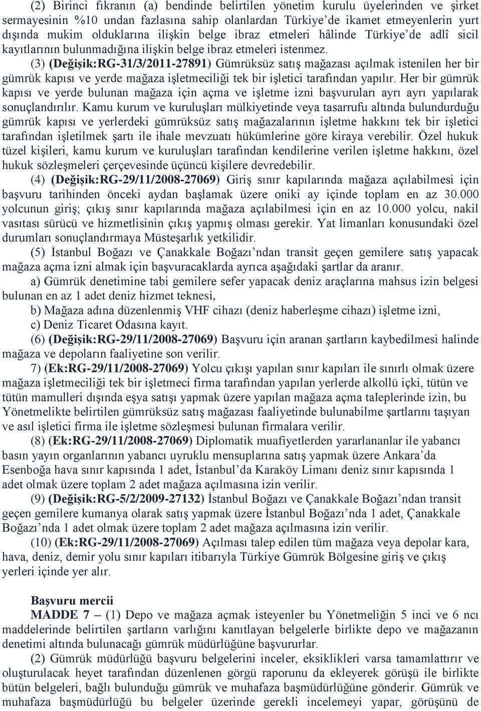 (3) (DeğiĢik:RG-31/3/2011-27891) Gümrüksüz satış mağazası açılmak istenilen her bir gümrük kapısı ve yerde mağaza işletmeciliği tek bir işletici tarafından yapılır.