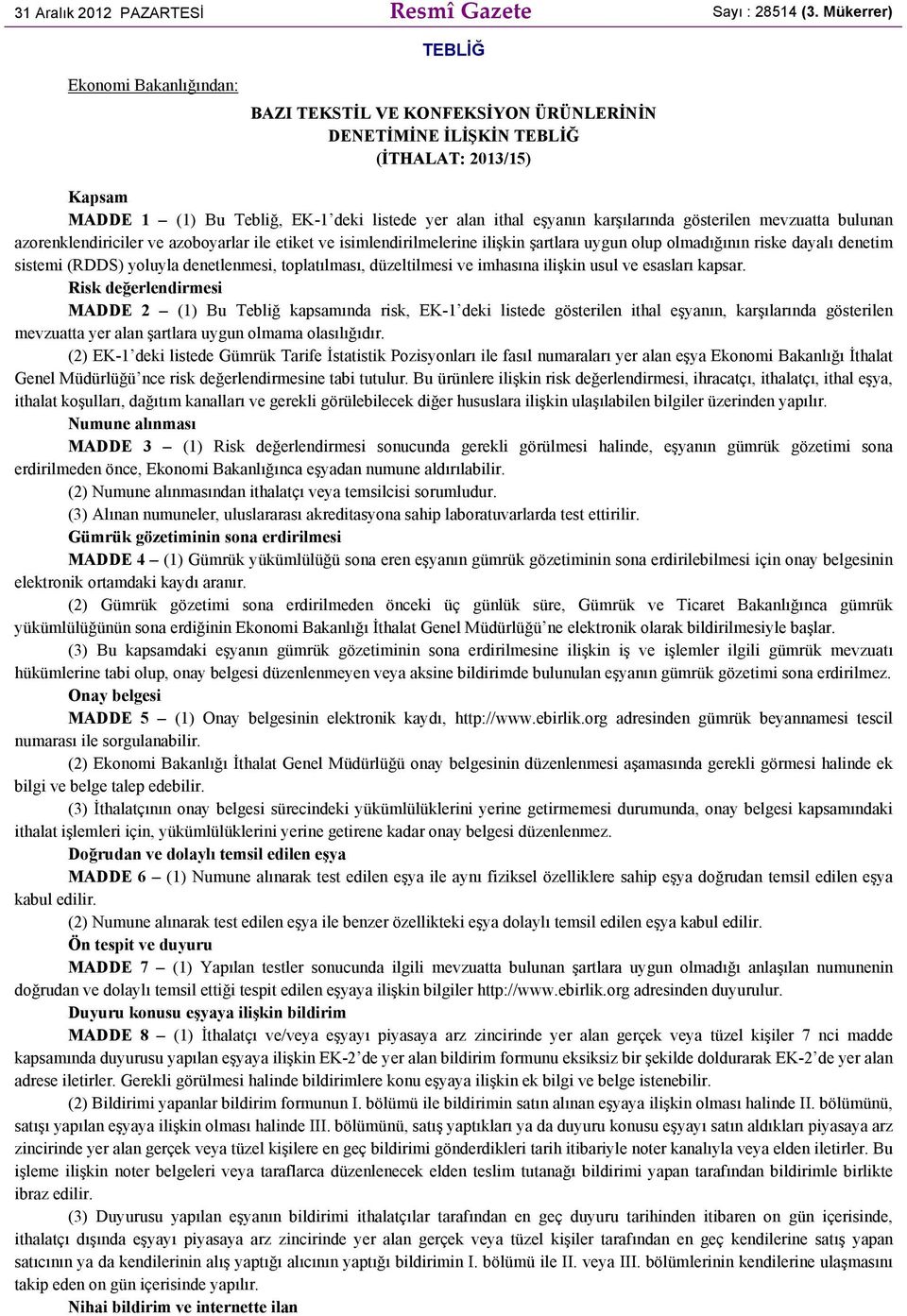 karşılarında gösterilen mevzuatta bulunan azorenklendiriciler ve azoboyarlar ile etiket ve isimlendirilmelerine ilişkin şartlara uygun olup olmadığının riske dayalı denetim sistemi (RDDS) yoluyla