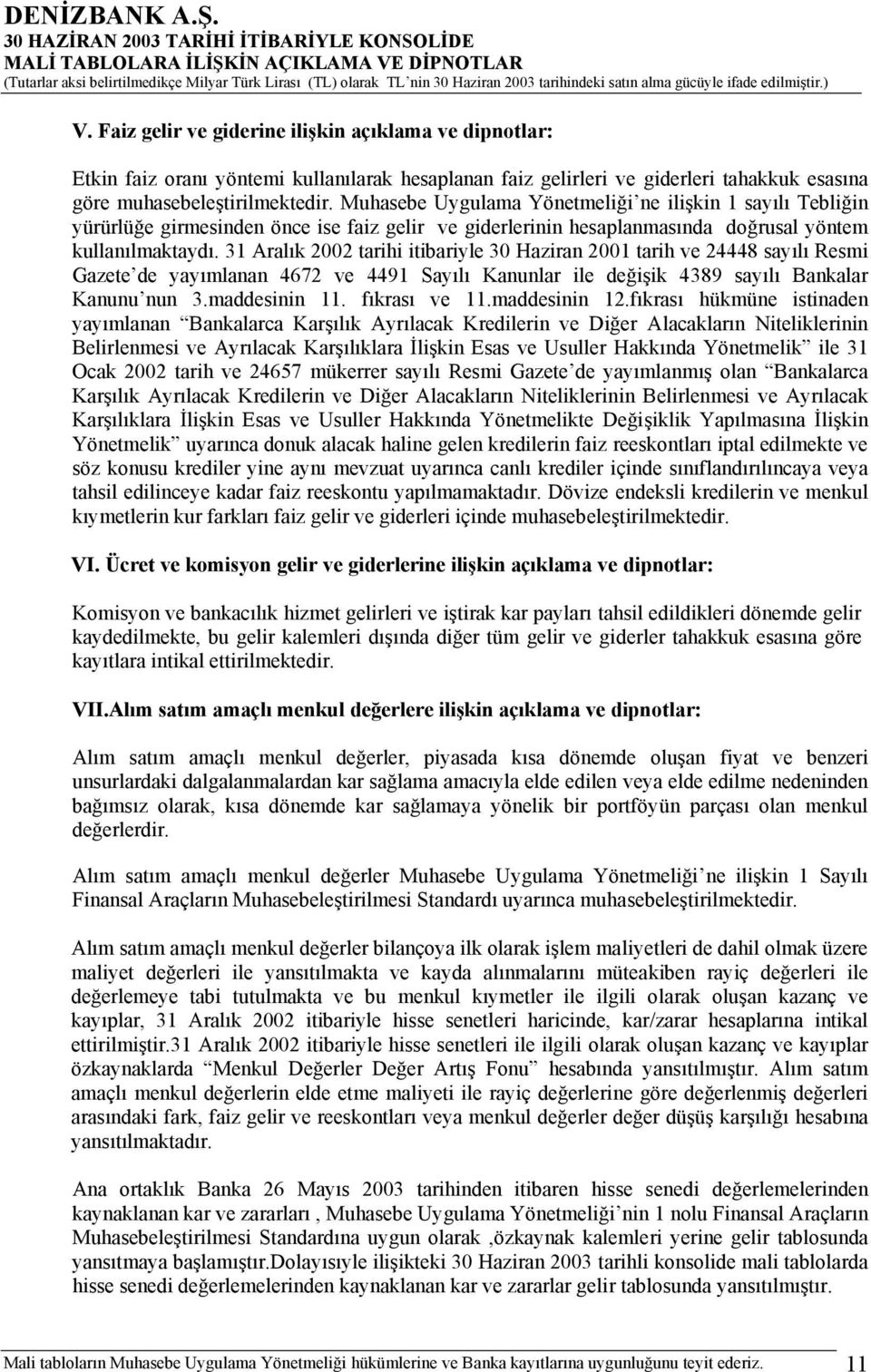 31 Aralık 2002 tarihi itibariyle 30 Haziran 2001 tarih ve 24448 sayılı Resmi Gazete de yayımlanan 4672 ve 4491 Sayılı Kanunlar ile değişik 4389 sayılı Bankalar Kanunu nun 3.maddesinin 11.