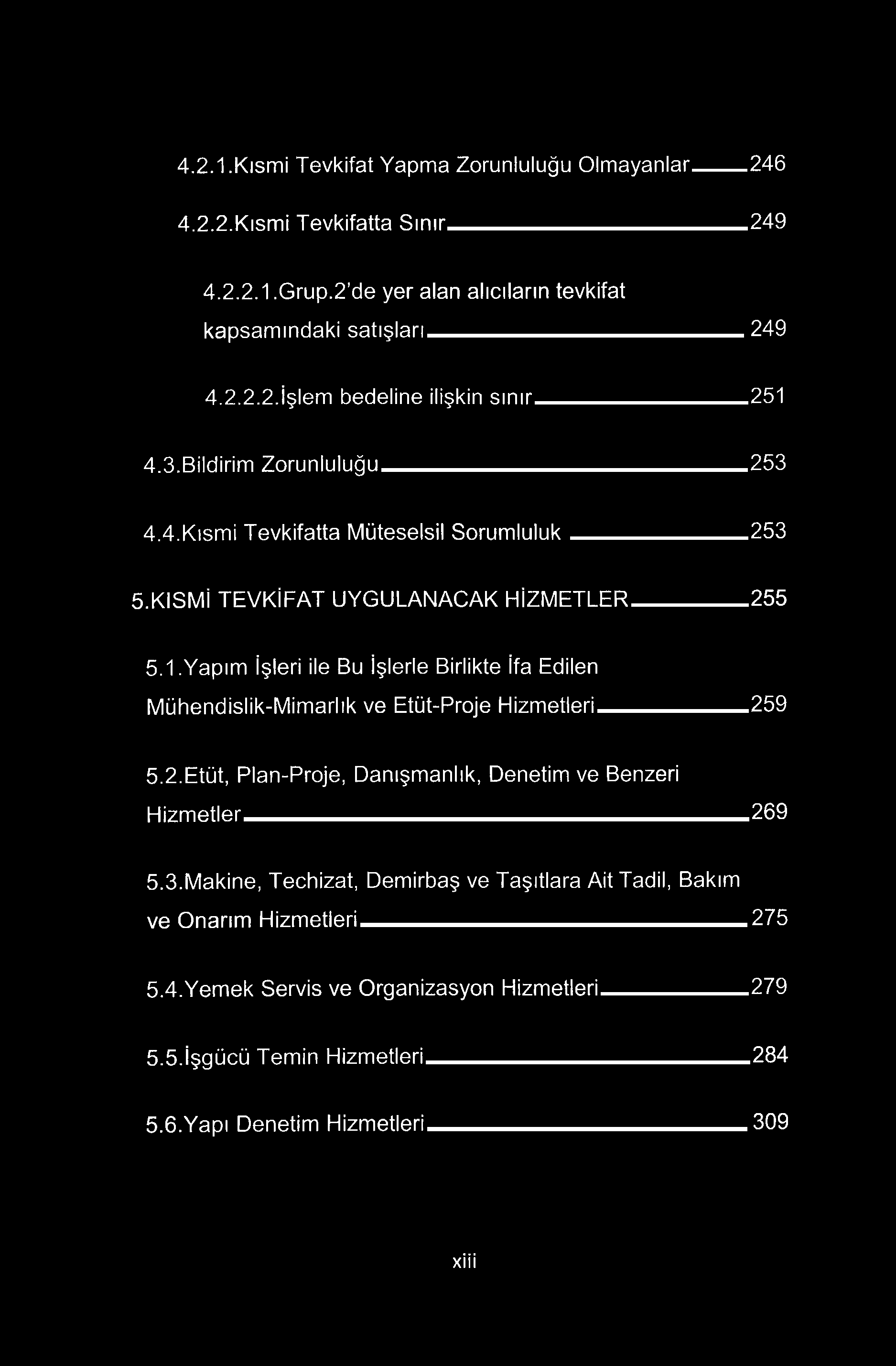 4.2.1. Kısmi Tevkifat Yapma Zorunluluğu Olmayanlar 246 4.2.2. Kısmi Tevkifatta Sınır 249 4.2.2.1. Grup.2'de yer alan alıcıların tevkifat kapsamındaki satışları 249 4.2.2.2. İşlem bedeline ilişkin sınır 251 4.