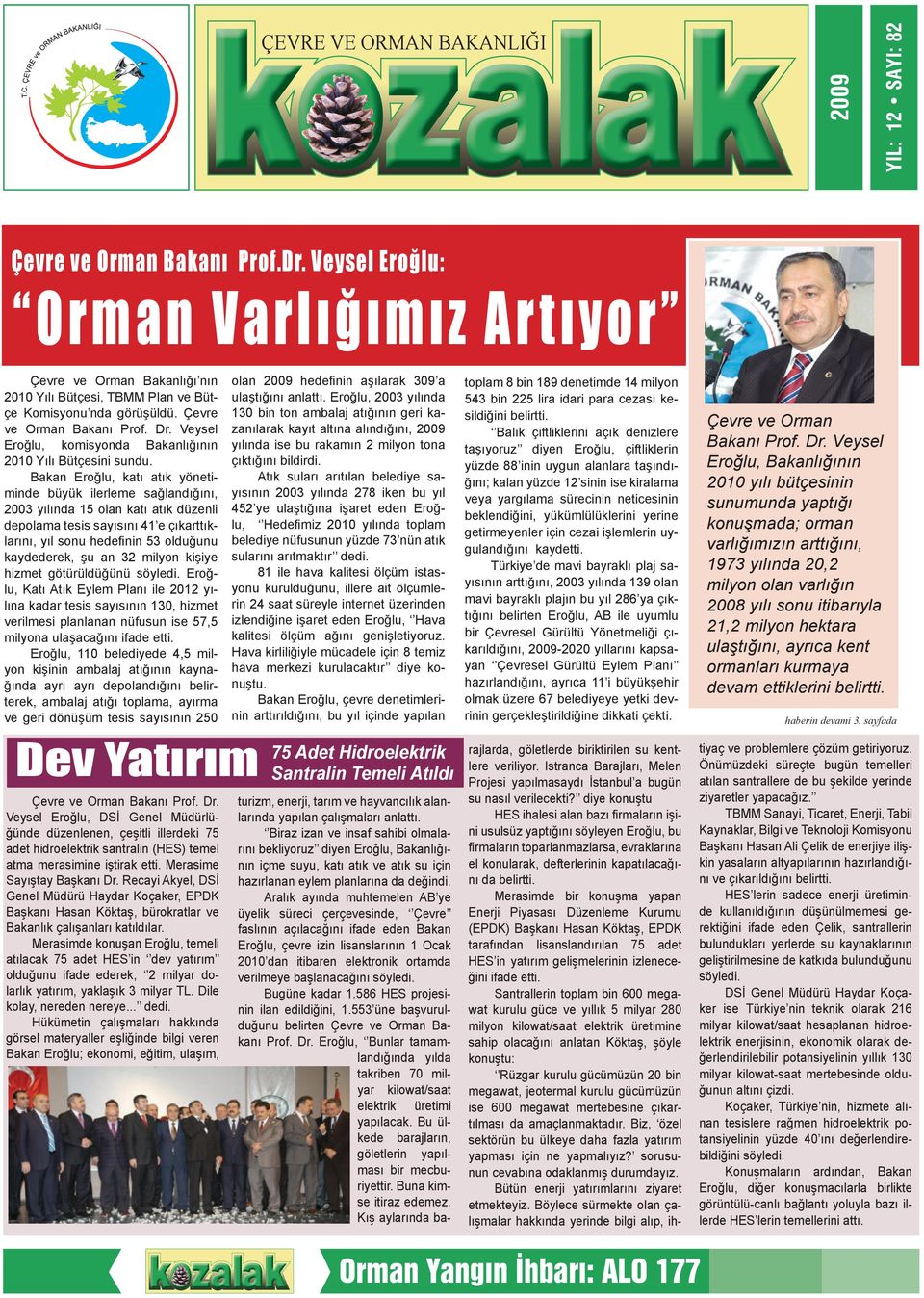 Bakan roğlu, katı atık yönetiminde büyük ilerleme sağlandığını, 00 yılında olan katı atık düzenli depolama tesis sayısını e çıkarttıklarını, yıl sonu hedefinin olduğunu kaydederek, şu an milyon