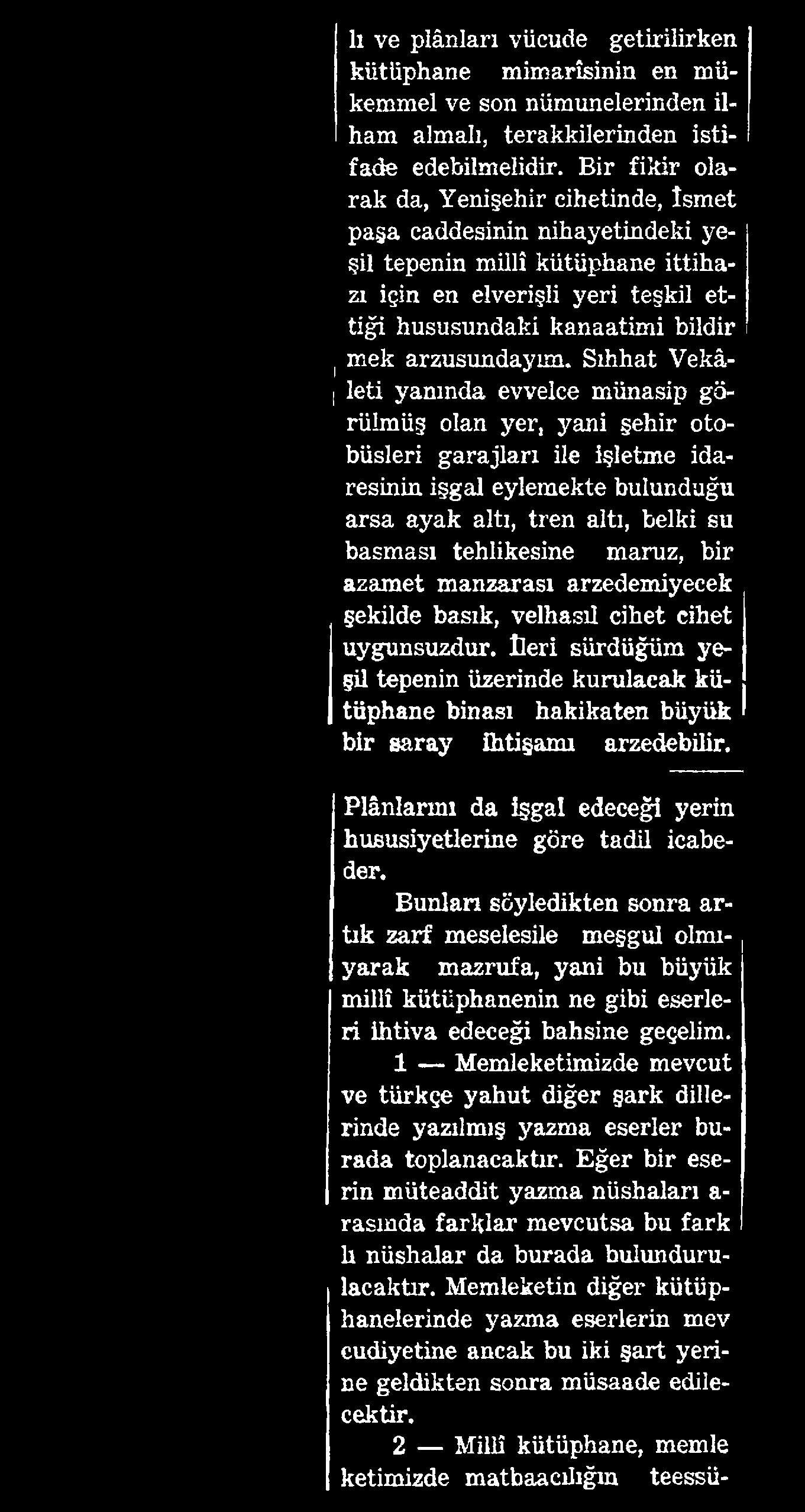 lı ve plânları vücude getirilirken kütüphane mimarîsinin en mükemmel ve son nümunelerinden ilham almalı, terakkilerinden istifade edebilmelidir.