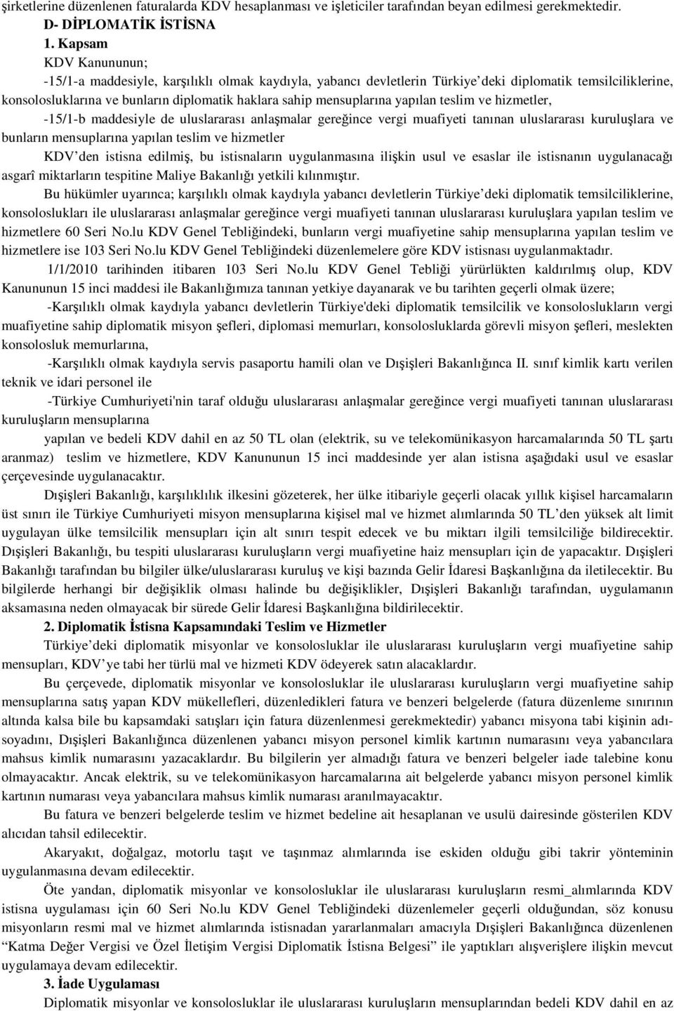 yapılan teslim ve hizmetler, -15/1-b maddesiyle de uluslararası anlaşmalar gereğince vergi muafiyeti tanınan uluslararası kuruluşlara ve bunların mensuplarına yapılan teslim ve hizmetler KDV den