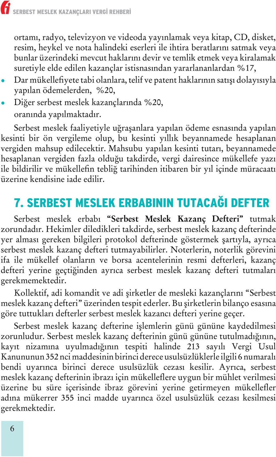 serbest meslek kazançlarında %20, oranında yapılmaktadır.