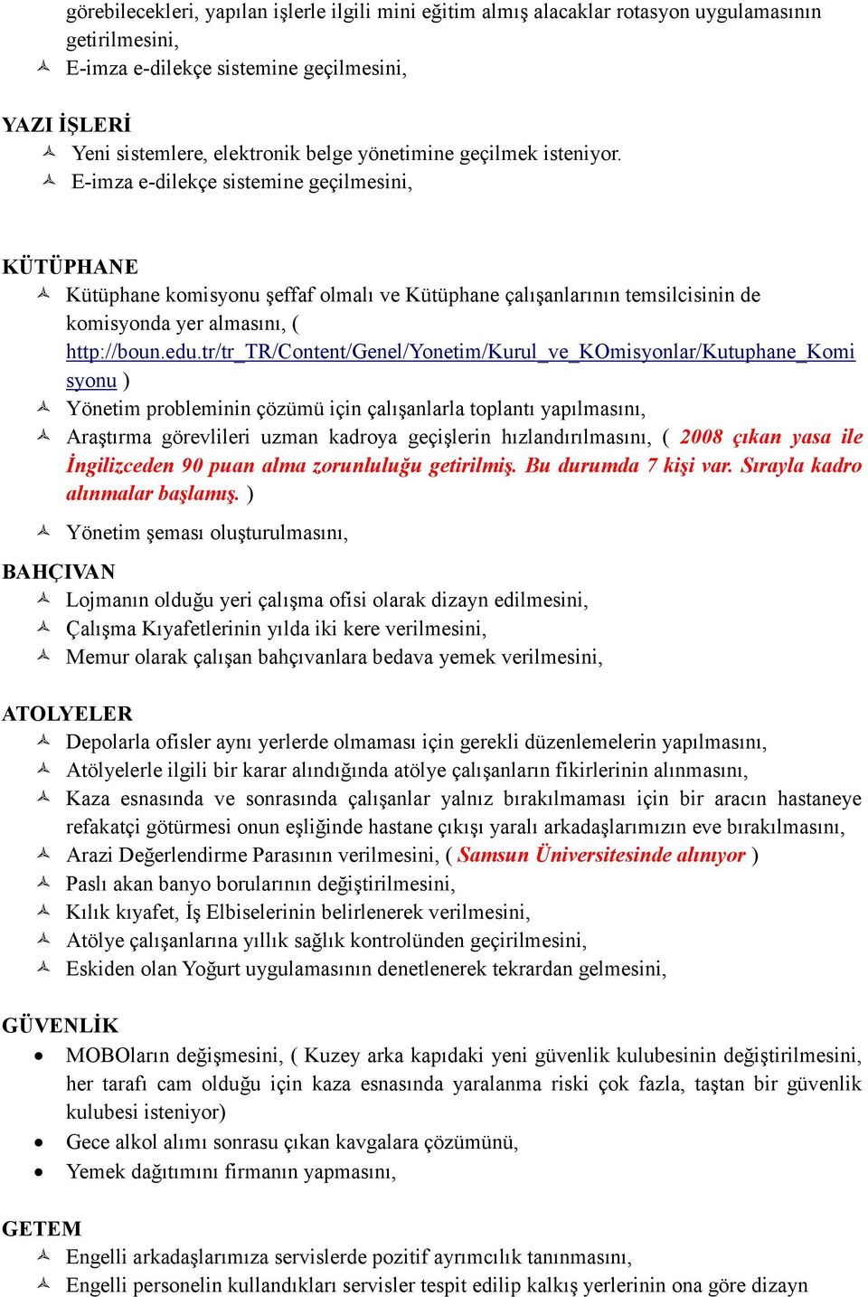 edu.tr/tr_tr/content/genel/yonetim/kurul_ve_komisyonlar/kutuphane_komi syonu ) Yönetim probleminin çözümü için çalışanlarla toplantı yapılmasını, Araştırma görevlileri uzman kadroya geçişlerin