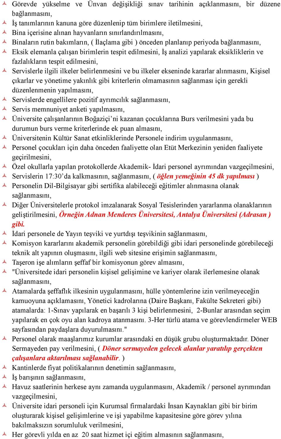 fazlalıkların tespit edilmesini, Servislerle ilgili ilkeler belirlenmesini ve bu ilkeler ekseninde kararlar alınmasını, Kişisel çıkarlar ve yönetime yakınlık gibi kriterlerin olmamasının sağlanması