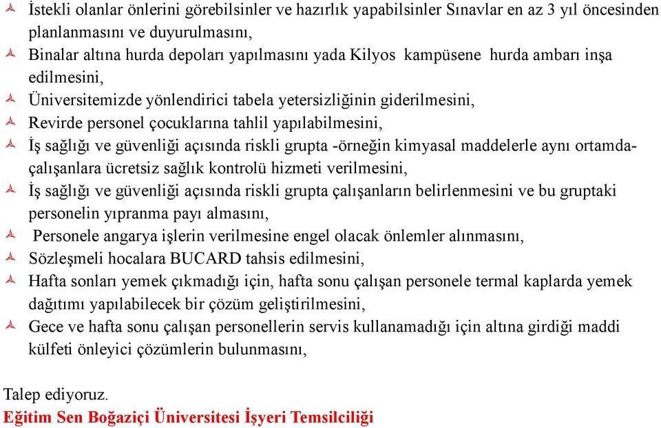 kimyasal maddelerle aynı ortamdaçalışanlara ücretsiz sağlık kontrolü hizmeti verilmesini, İş sağlığı ve güvenliği açısında riskli grupta çalışanların belirlenmesini ve bu gruptaki personelin yıpranma