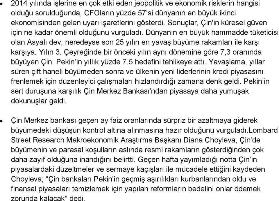 Yılın 3. Çeyreğinde bir önceki yılın aynı dönemine göre 7,3 oranında büyüyen Çin, Pekin in yıllık yüzde 7.5 hedefini tehlikeye attı.