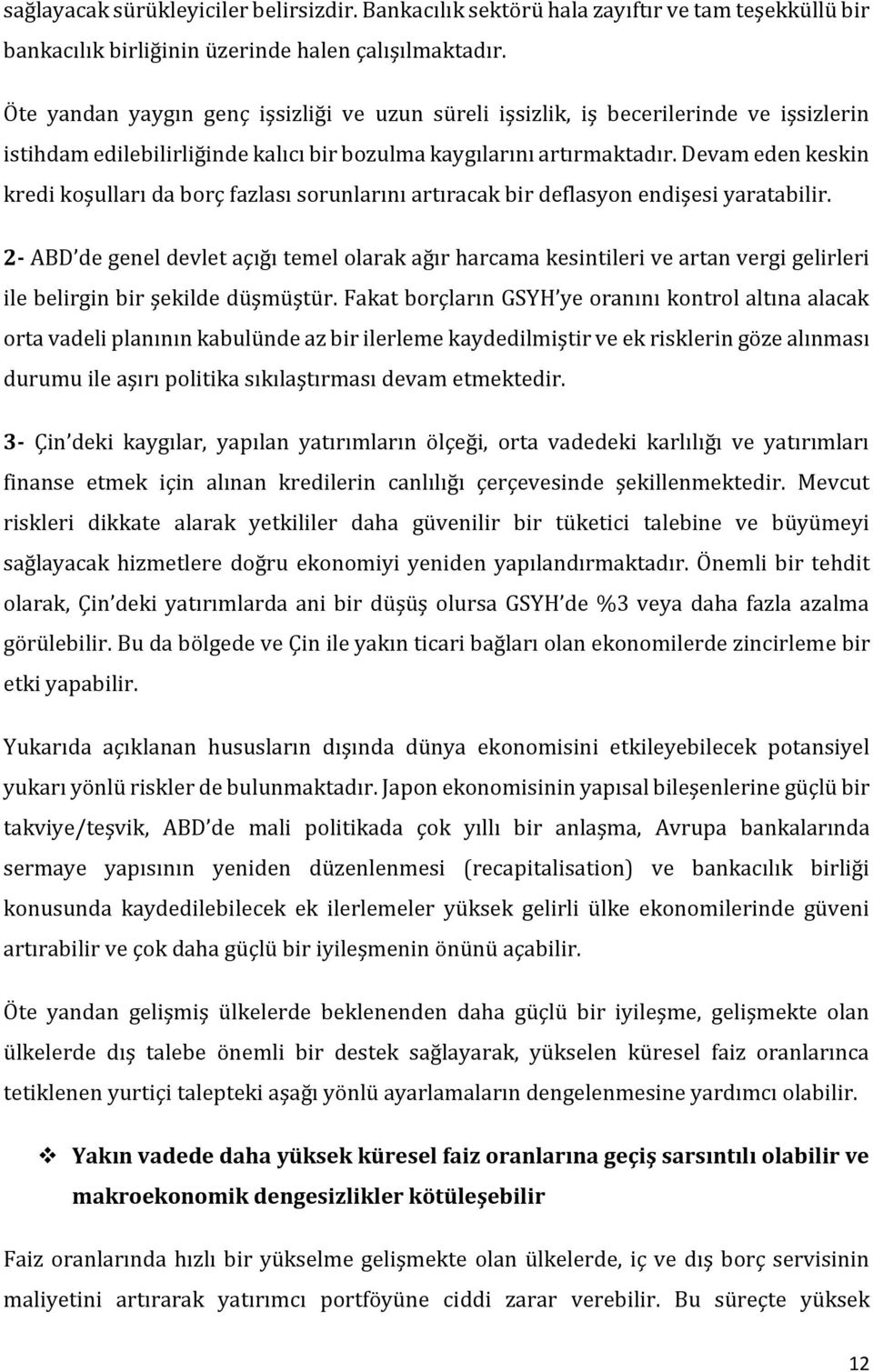 Devam eden keskin kredi koşulları da borç fazlası sorunlarını artıracak bir deflasyon endişesi yaratabilir.