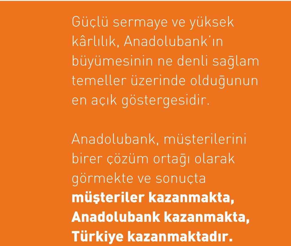 Anadolubank, müşterilerini birer çözüm ortağı olarak görmekte ve